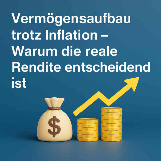 Vermögensaufbau trotz Inflation – Warum die reale Rendite entscheidend ist!