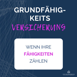 Themenreihe: Was sichert eine Grundfähigkeitsversicherung eigentlich ab?