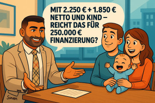 „Mit 2.250 € + 1.850 € netto und Kind – reicht das für 250.000 € Finanzierung?“ 🤔