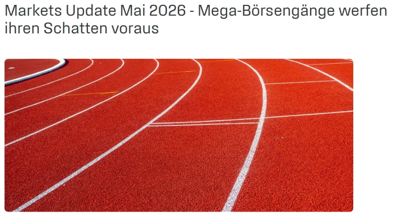 Markets Update Mai 2026 - Mega-Börsengänge werfen ihren Schatten voraus