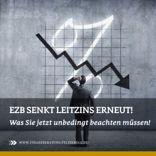 EZB senkt Leitzins erneut | Was Sie jetzt unbedingt beachten müssen!