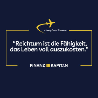 Reichtum ist die Fähigkeit das Leben voll auszukosten ...