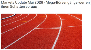 Markets Update Mai 2026 - Mega-Börsengänge werfen ihren Schatten voraus