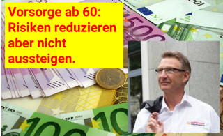 Geldanlage mit 60 plus. Risiken minimieren aber nicht aussteigen!